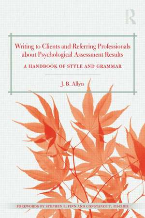 Writing to Clients and Referring Professionals about Psychological Assessment Results: A Handbook of Style and Grammar de J. B. Allyn