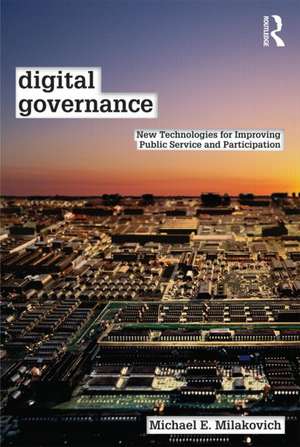 Digital Governance: New Technologies for Improving Public Service and Participation de Michael E. Milakovich