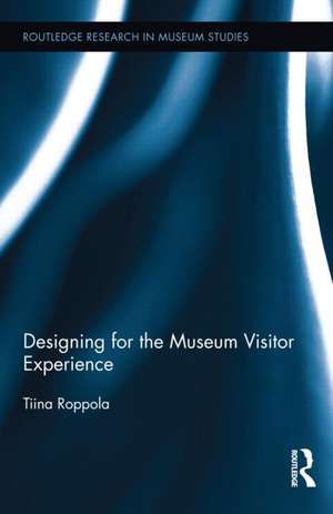 Designing for the Museum Visitor Experience de Tiina Roppola