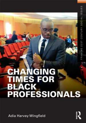 Changing Times for Black Professionals de Adia Harvey Wingfield