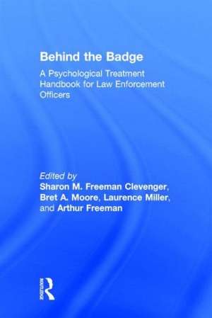 Behind the Badge: A Psychological Treatment Handbook for Law Enforcement Officers de Sharon M. Freeman Clevenger