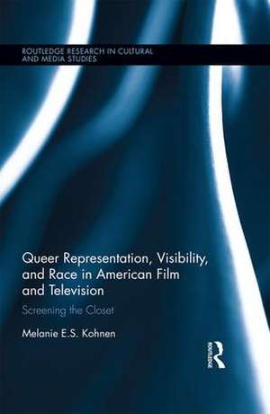 Queer Representation, Visibility, and Race in American Film and Television: Screening the Closet de Melanie Kohnen