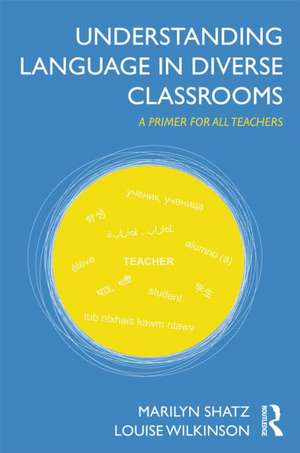 Understanding Language in Diverse Classrooms: A Primer for All Teachers de Marilyn Shatz