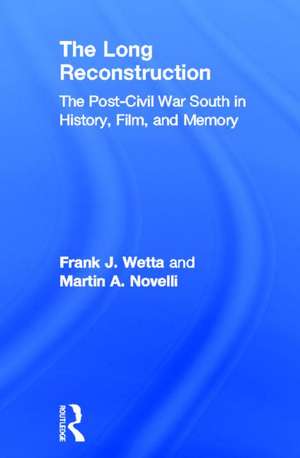 The Long Reconstruction: The Post-Civil War South in History, Film, and Memory de Frank J. Wetta