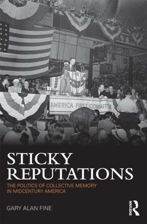 Sticky Reputations: The Politics of Collective Memory in Midcentury America de Gary Fine