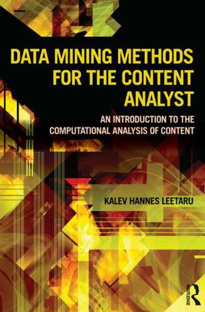 Data Mining Methods for the Content Analyst: An Introduction to the Computational Analysis of Content de Kalev Leetaru