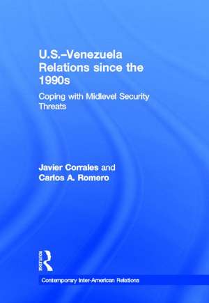 U.S.-Venezuela Relations since the 1990s: Coping with Midlevel Security Threats de Javier Corrales