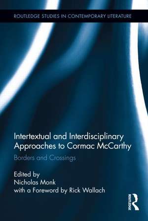 Intertextual and Interdisciplinary Approaches to Cormac McCarthy: Borders and Crossings de Nicholas Monk