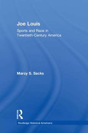 Joe Louis: Sports and Race in Twentieth-Century America de Marcy S. Sacks