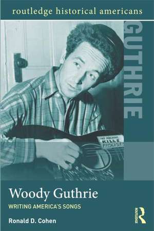 Woody Guthrie: Writing America's Songs de Ronald D. Cohen