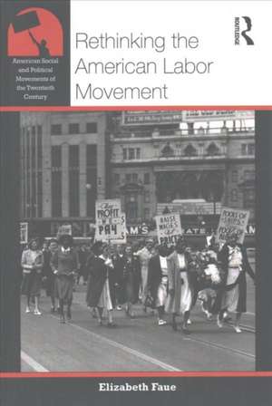 Rethinking the American Labor Movement de Elizabeth Faue