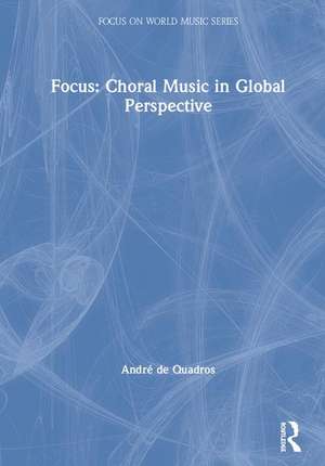 Focus: Choral Music in Global Perspective de André de Quadros