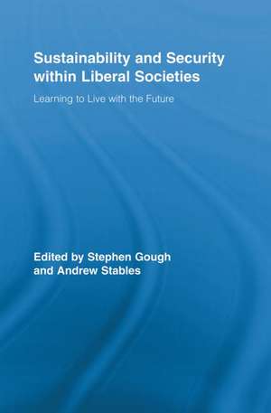 Sustainability and Security within Liberal Societies: Learning to Live with the Future de Stephen Gough