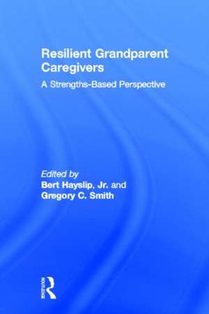 Resilient Grandparent Caregivers: A Strengths-Based Perspective de Jr. Bert Hayslip