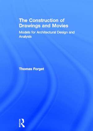 The Construction of Drawings and Movies: Models for Architectural Design and Analysis de Thomas Forget