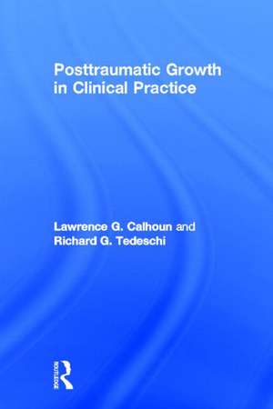 Posttraumatic Growth in Clinical Practice de Lawrence G. Calhoun