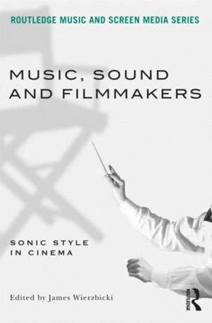 Music, Sound and Filmmakers: Sonic Style in Cinema de James Wierzbicki