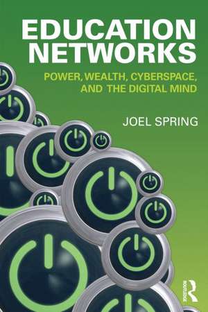 Education Networks: Power, Wealth, Cyberspace, and the Digital Mind de Joel Spring