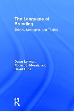 The Language of Branding: Theory, Strategies, and Tactics de Dawn Lerman