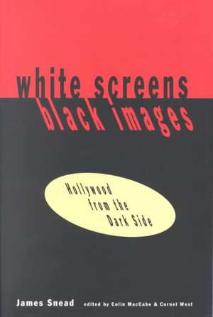 White Screens/Black Images: Hollywood From the Dark Side de James Snead