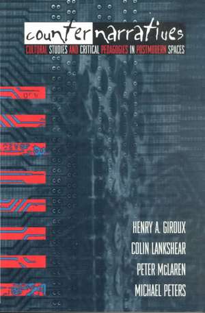 Counternarratives: Cultural Studies and Critical Pedagogies in Postmodern Spaces de Henry A. Giroux