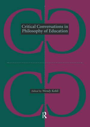 Critical Conversations in Philosophy of Education de Wendy Kohli