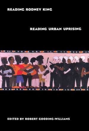 Reading Rodney King/Reading Urban Uprising de Robert Gooding-Williams