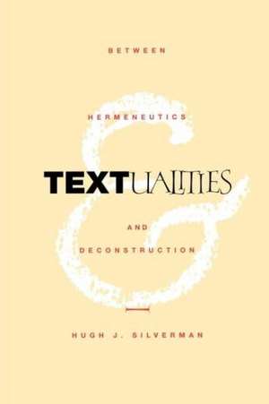 Textualities: Between Hermeneutics and Deconstruction de Hugh J. Silverman