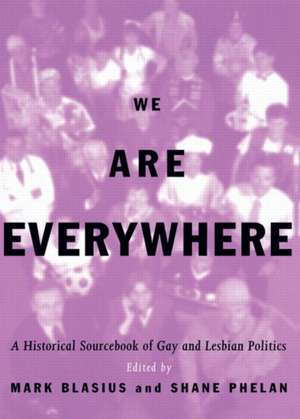 We Are Everywhere: A Historical Sourcebook of Gay and Lesbian Politics de Mark Blasius