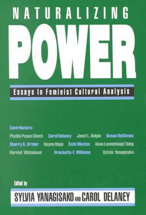 Naturalizing Power: Essays in Feminist Cultural Analysis de Sylvia Yanagisako