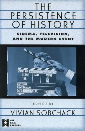 The Persistence of History: Cinema, Television and the Modern Event de Vivian Sobchack