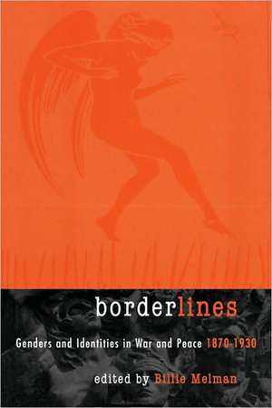 Borderlines: Genders and Identities in War and Peace 1870-1930 de Billie Melman