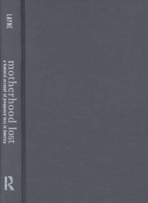 Motherhood Lost: A Feminist Account of Pregnancy Loss in America de Linda L. Layne