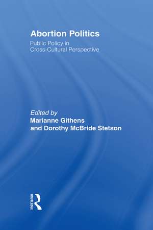 Abortion Politics: Public Policy in Cross-Cultural Perspective de Marianne Githens