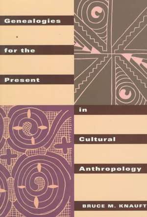 Genealogies for the Present in Cultural Anthropology de Bruce M. Knauft