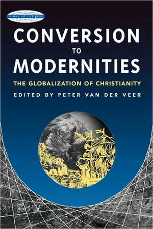 Conversion to Modernities de Peter Van Der Veer