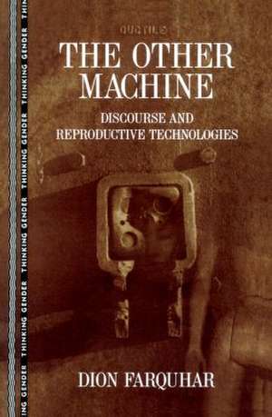 The Other Machine: Discourse and Reproductive Technologies de Dion Farquhar