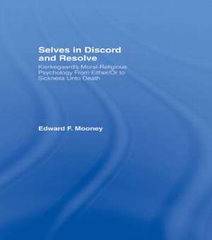 Selves in Discord and Resolve: Kierkegaard's Moral-Religious Psychology From Either/Or to Sickness Unto Death de Edward Mooney