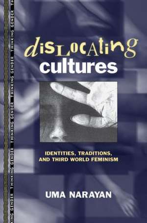 Dislocating Cultures: Identities, Traditions, and Third World Feminism de Uma Narayan