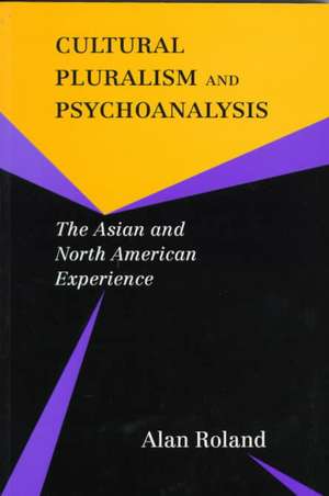 Cultural Pluralism and Psychoanalysis: The Asian and North American Experience de Alan Roland