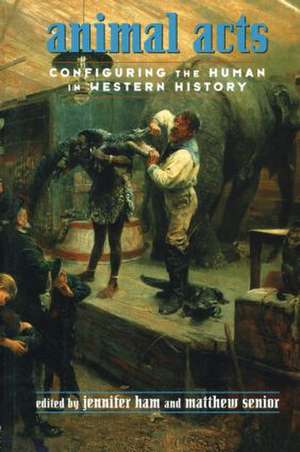Animal Acts: Configuring the Human in Western History de Jennifer Ham