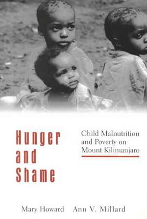 Hunger and Shame: Child Malnutrition and Poverty on Mount Kilimanjaro de Mary Howard