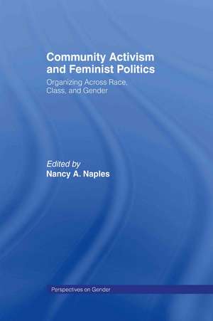 Community Activism and Feminist Politics: Organizing Across Race, Class, and Gender de Nancy Naples