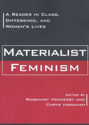 Materialist Feminism: A Reader in Class, Difference, and Women's Lives de Rosemary Hennessy