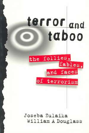 Terror and Taboo: The Follies, Fables, and Faces of Terrorism de Joseba Zulaika