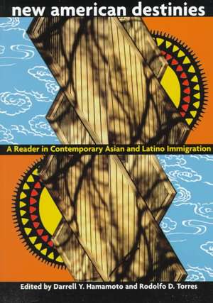 New American Destinies: A Reader in Contemporary Asian and Latino Immigration de Darrell Hamamoto