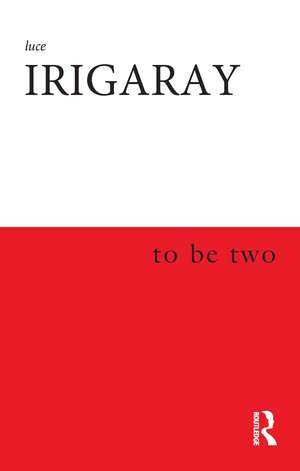To Be Two de Luce Irigaray