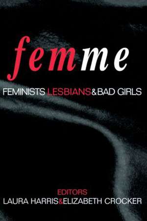 Femme: Feminists, Lesbians and Bad Girls de Laura Harris