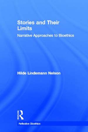 Stories and Their Limits: Narrative Approaches to Bioethics de Hilde Lindemann Nelson