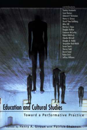 Education and Cultural Studies: Toward a Performative Practice de Henry A. Giroux